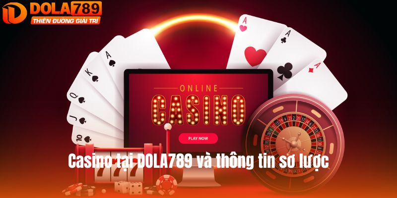 Casino tại DOLA789 và thông tin sơ lược