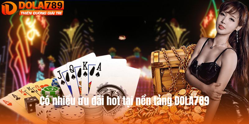 Có nhiều ưu đãi hot tại nền tảng DOLA789