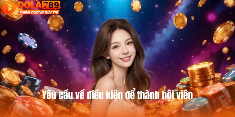Yêu cầu về điều kiện để thành hội viên