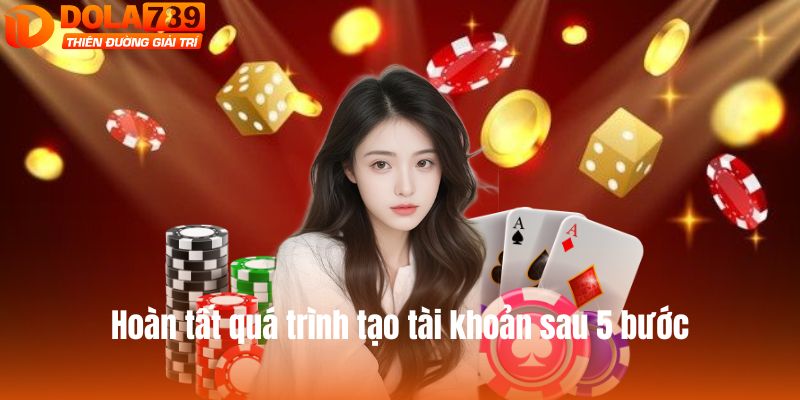 Hoàn tất quá trình tạo tài khoản sau 5 bước