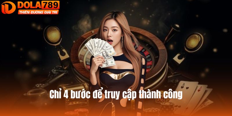 Chỉ 4 bước để truy cập thành công