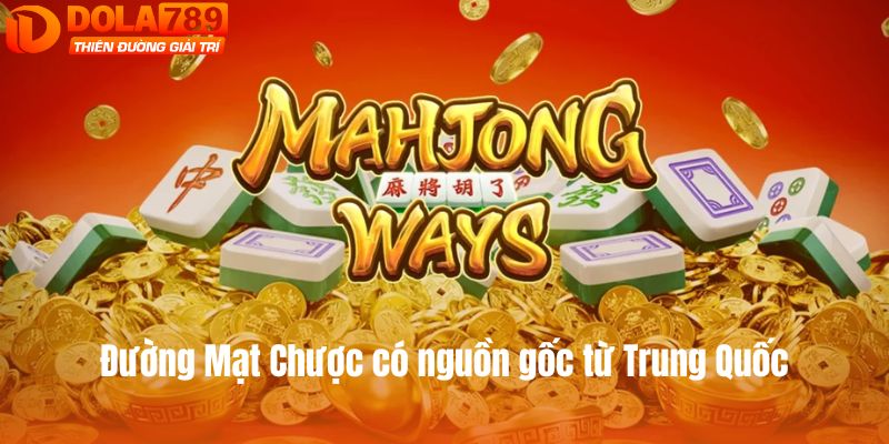 Đường Mạt Chược có nguồn gốc từ Trung Quốc