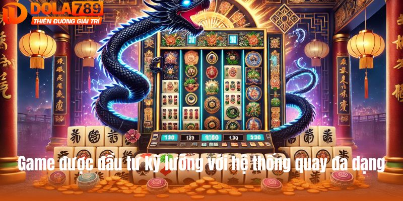 Game được đầu tư kỹ lưỡng với hệ thống quay đa dạng
