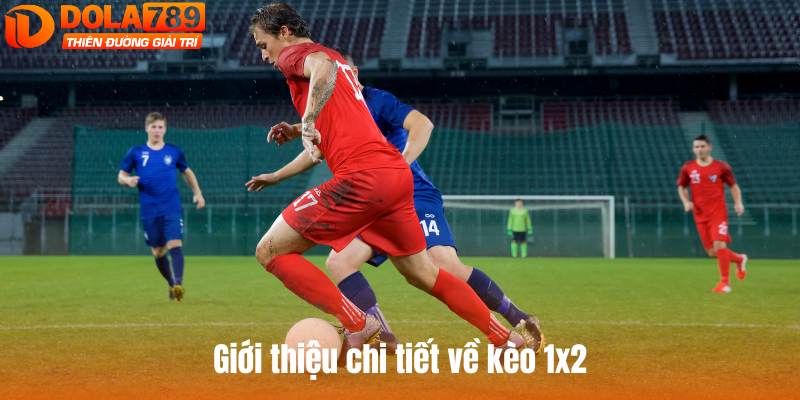 Giới thiệu chi tiết về khái niệm kèo 1x2 là gì?