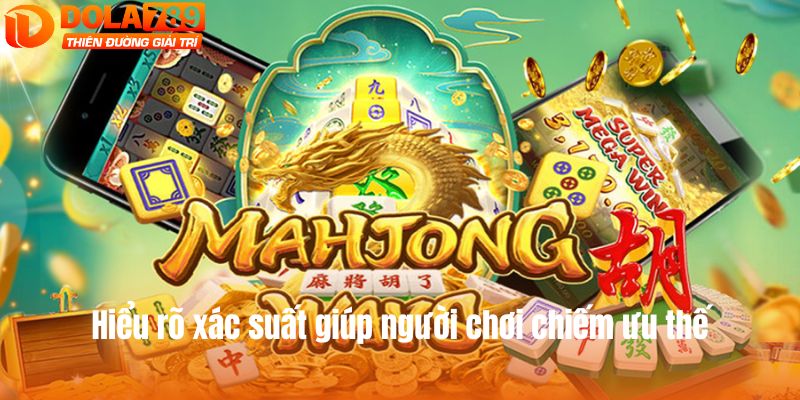 Hiểu rõ xác suất giúp người chơi chiếm ưu thế