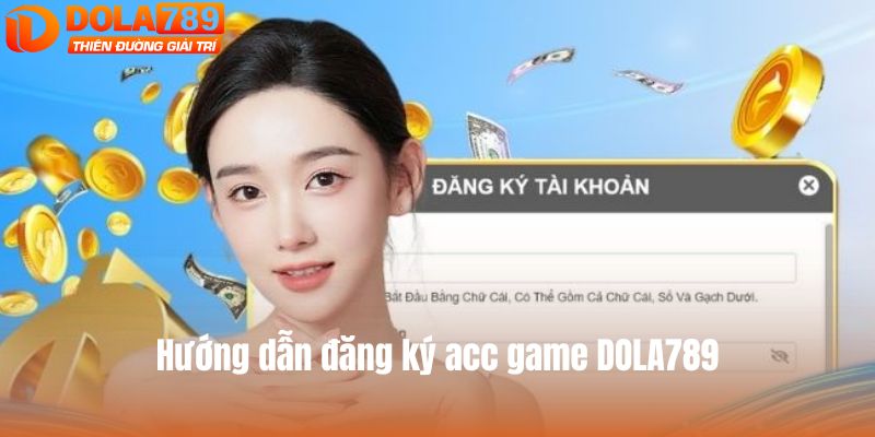 Hướng dẫn đăng ký acc game DOLA789