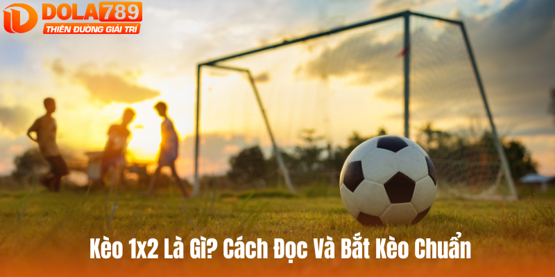 kèo 1x2 la gi