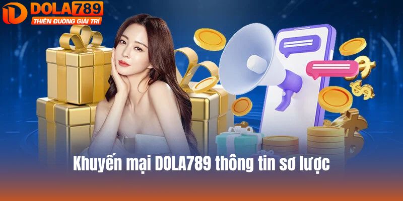 Khuyến mại DOLA789 thông tin sơ lược