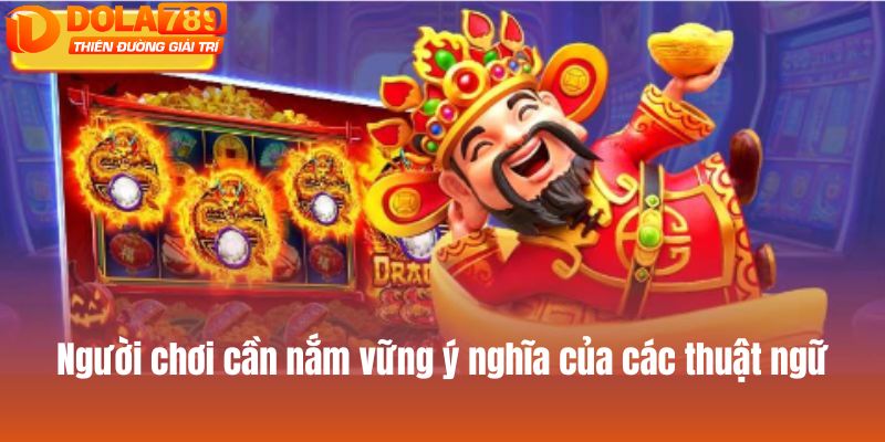 Người chơi cần nắm vững ý nghĩa của các thuật ngữ
