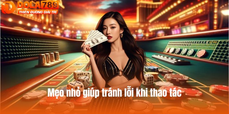 Mẹo nhỏ giúp tránh lỗi khi thao tác