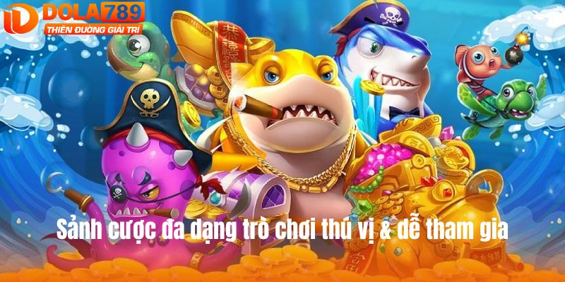 Sảnh cược đa dạng trò chơi thú vị & dễ tham gia