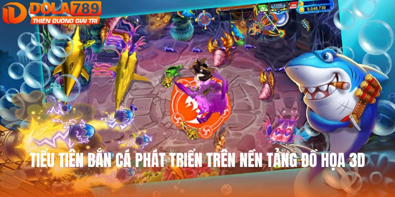 Tiểu tiên bắn cá phát triển trên nền tảng đồ họa 3D